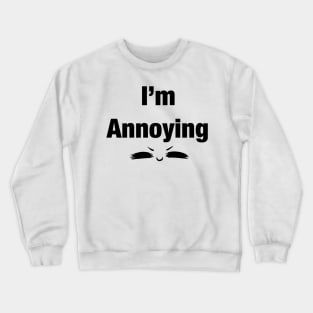 I'm annoying UwU Crewneck Sweatshirt